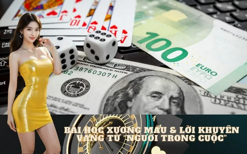 Bài Học Xương Máu & Lời Khuyên Vàng Từ “Người Trong Cuộc”